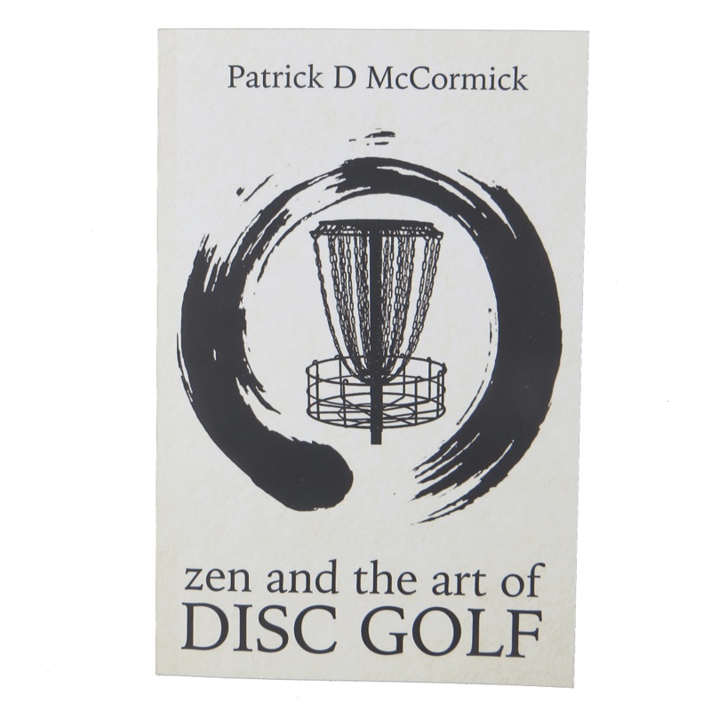 Book: Zen and the Art of Disc Golf – by Patrick D McCormick