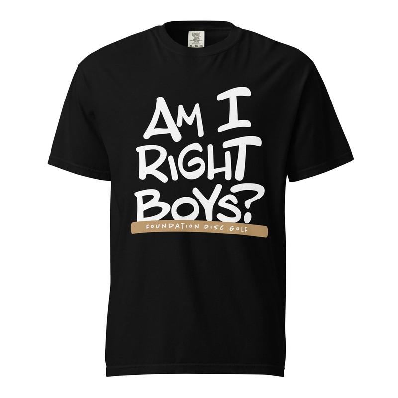 Am I Right Boys? | Konner’s Catch Phrase garment-dyed t-shirt